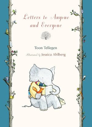 Letters to Anyone and Everyone by Toon Tellegen