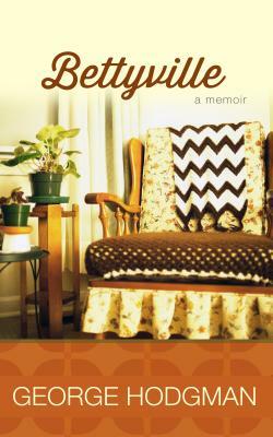 Bettyville: A Memoir by George Hodgman