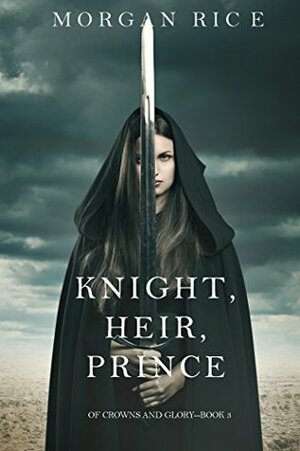 Knight, Heir, Prince by Morgan Rice