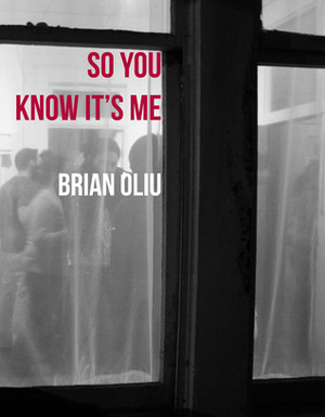 So You Know It's Me by Brian Oliu