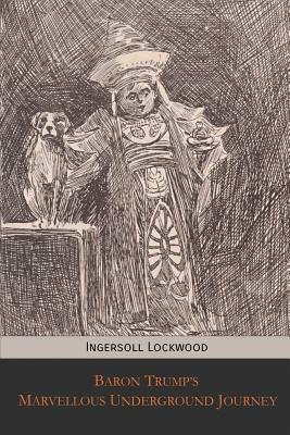 Baron Trump's Marvellous Underground Journey by Ingersoll Lockwood