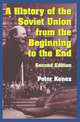 A History of the Soviet Union from the Beginning to Its Legacy by Peter Kenez