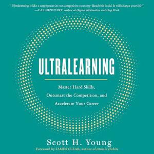 Ultralearning: Timeless Techniques for Mastering Hard Skills by Scott H. Young