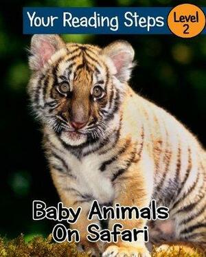 Baby Animals On Safari. Your Reading Steps, Level 2. by Jennifer Blake, Your Reading Steps