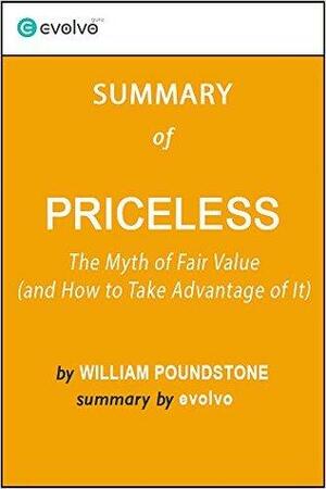 Priceless: Summary of the Key Ideas - Original Book by William Poundstone: The Myth of Fair Value by Evolvo