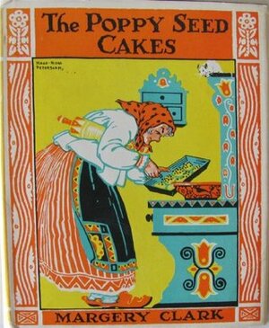 The Poppy Seed Cakes by Maud Petersham, Margery Clark, Miska Petersham