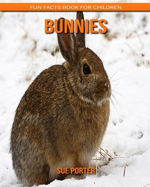 Bunnies: Fun Facts Book for Children by Sue Porter