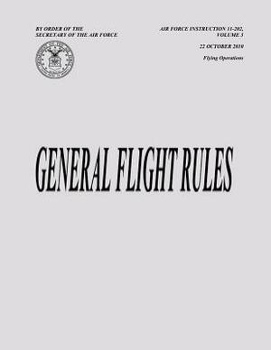 General Flight Rules (Air Force Instruction 11-202, Volume 3) by Department of the Air Force