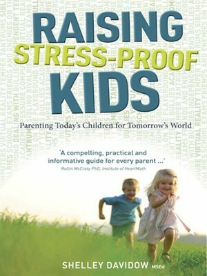 Raising Stress-Proof Kids Parenting Today's Children for Tomorrow's World by Shelley Davidow