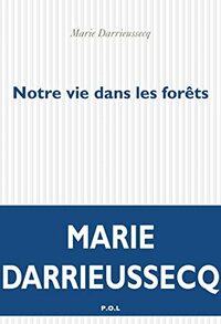 Notre vie dans les forêts by Marie Darrieussecq