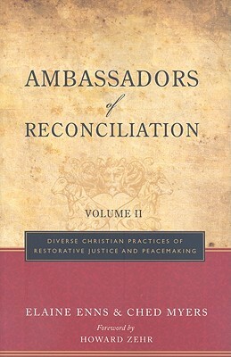 Ambassadors of Reconciliation, Volume 2: Diverse Christian Practices of Restorative Justice and Peacemaking by Elaine Enns, Ched Myers