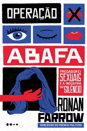 Operação abafa: Predadores sexuais e a industria do silêncio by Ronan Farrow