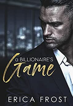 A Billionaire's Game: Opposites Attract Office Romance by Erica Frost