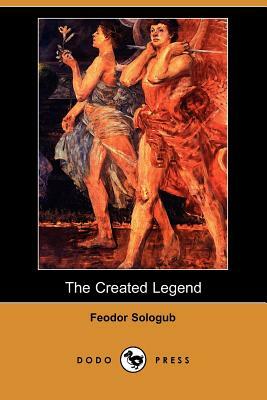 The Created Legend (Dodo Press) by Feodor Sologub