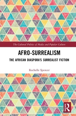 Afrosurrealism: The African Diaspora's Surrealist Fiction by Rochelle Spencer