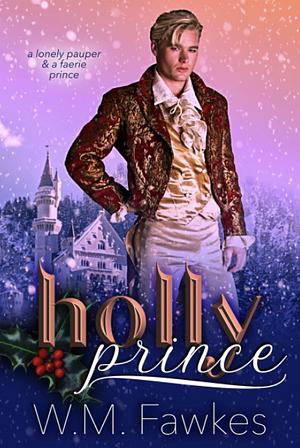 Holly Prince by W.M. Fawkes