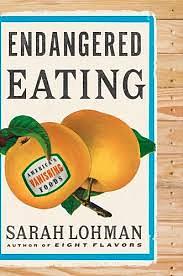 Endangered Eating: America's Vanishing Foods by Sarah Lohman