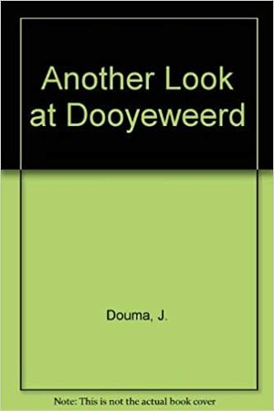 Another Look at Dooyeweerd by J. Douma