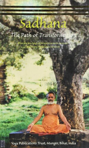 Sadhana/The Path Of Transformation by Satyananda Saraswati