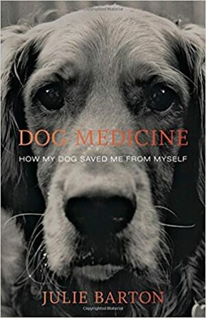 Dog Medicine by Julie Barton