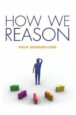 How We Reason by Philip N. Johnson-Laird