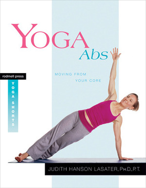 Yoga Abs: Moving from Your Core by Judith Hanson Lasater