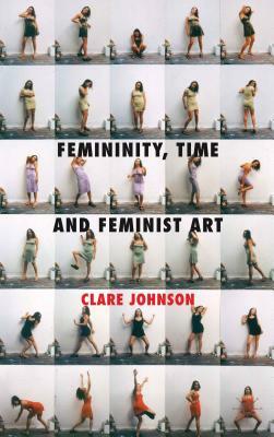 Femininity, Time and Feminist Art by C. Johnson