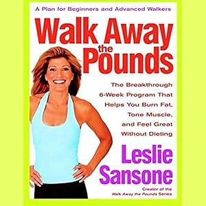 Walk Away the Pounds: The Breakthrough 6-Week Program That Helps You Burn Fat, Tone Muscle, and Feel Great Without Dieting by Leslie Sansone