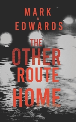 The Other Route Home by Mark A. Edwards
