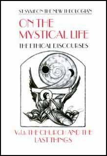 On the Mystical Life: The Ethical Discourses : The Church and the Last Things Vol. 1 by Symeon the New Theologian