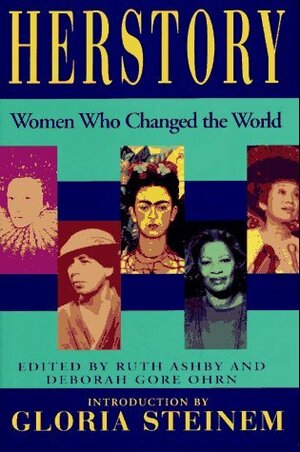 Herstory : Women Who Changed The World by Gloria Steinem, Ruth Ashby, Deborah Gore Ohrn