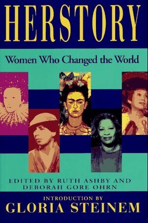 Herstory : Women Who Changed The World by Gloria Steinem, Deborah Gore Ohrn, Ruth Ashby