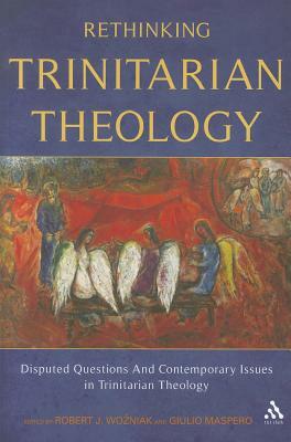 Rethinking Trinitarian Theology: Disputed Questions and Contemporary Issues in Trinitarian Theology by 