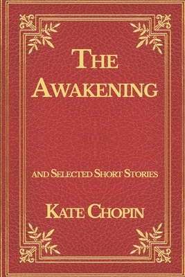 The Awakening: and Selected Short Stories by Kate Chopin