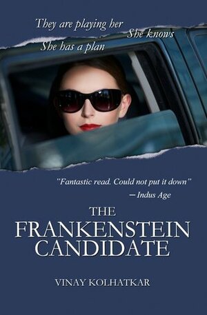 The Frankenstein Candidate:A Woman Awakens to a Web of Deceit by Vinay Kolhatkar