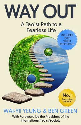 Way Out: A Taoist Path To a Fearless Life by Ben Green, Wai-Yii Yeung