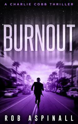 Burnout: (Charlie Cobb #4: Fast-paced Vigilante Justice Thrillers) by Aspinall, Rob Aspinall