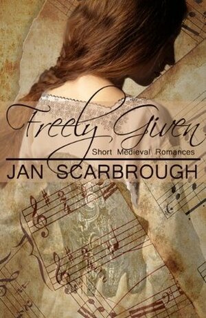 Freely Given: Medieval Romances by Jan Scarbrough