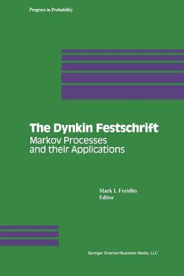 The Dynkin Festschrift: Markov Processes and Their Applications by 