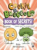 Cookie and Broccoli: Book of Secrets! by Bob McMahon
