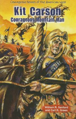 Kit Carson: Courageous Mountain Man by William R. Green Sanford