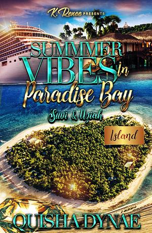 Summer Vibes In Paradise Bay: Suvi & Uziah by Quisha Dynae, Quisha Dynae