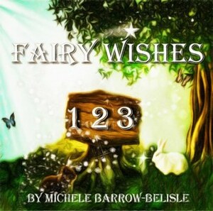 Fairy Wishes 1-2-3 by Michele Barrow-Belisle