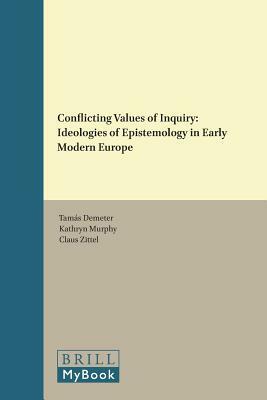 Conflicting Values of Inquiry: Ideologies of Epistemology in Early Modern Europe by 