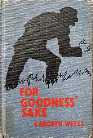 For Goodness Sake by Carolyn Wells