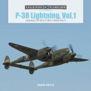 P-38 Lightning, Vol. 1: Lockheed's XP-38 to P-38H in World War II by David Doyle