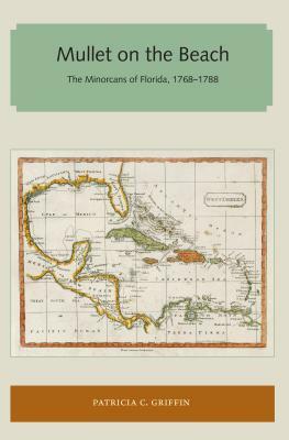 Mullet on the Beach: The Minorcans of Florida, 1768-1788 by Patricia C. Griffin