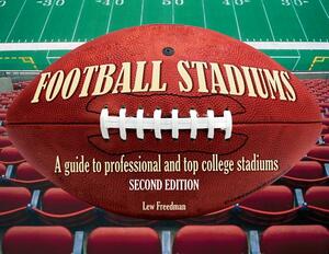 Football Stadiums: A Guide to Professional and Top College Stadiums by Lew Freedman