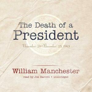 The Death of a President: November 20-November 25, 1963 by William Manchester