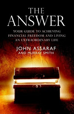 The Answer: Your Guide To Achieving Financial Freedom And Living An Extraordinary Life by Murray Smith, John Assaraf